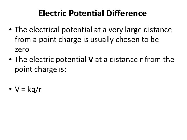 Electric Potential Difference • The electrical potential at a very large distance from a
