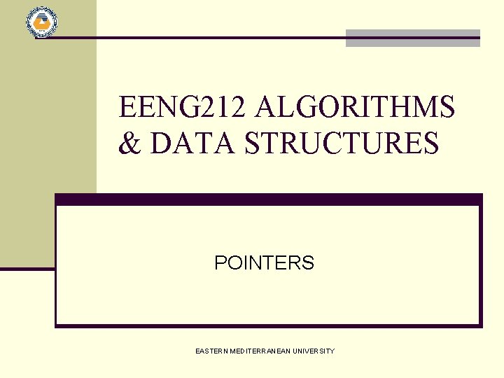 EENG 212 ALGORITHMS & DATA STRUCTURES POINTERS EASTERN MEDITERRANEAN UNIVERSITY 