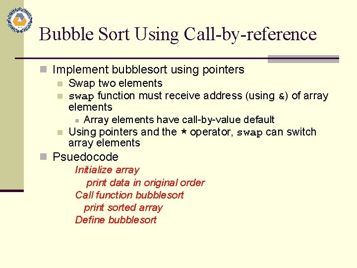 Bubble Sort Using Call-by-reference n Implement bubblesort using pointers n Swap two elements n