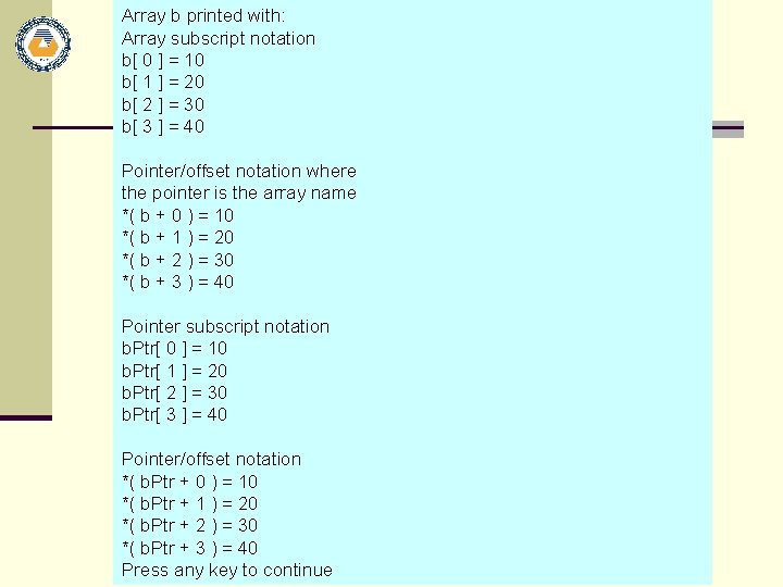 Array b printed with: Array subscript notation b[ 0 ] = 10 b[ 1