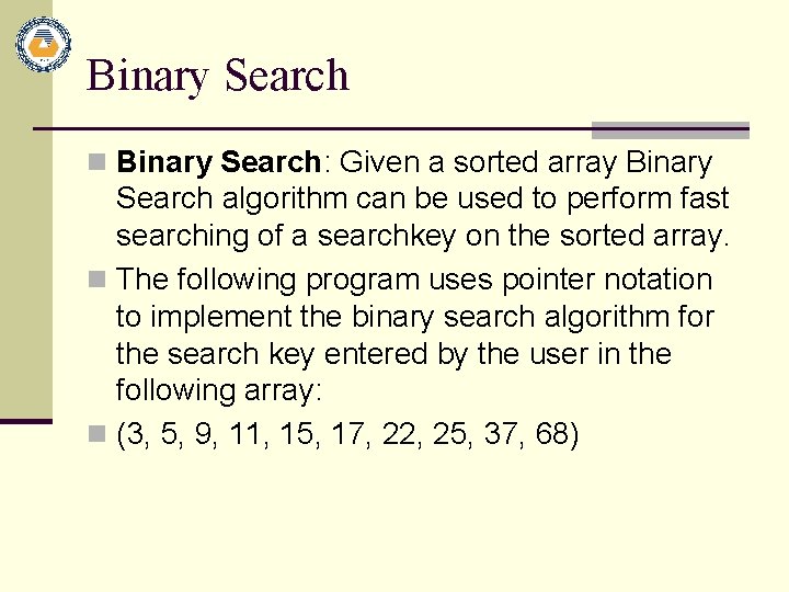 Binary Search n Binary Search: Given a sorted array Binary Search algorithm can be