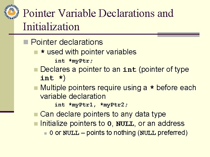 Pointer Variable Declarations and Initialization n Pointer declarations n * used with pointer variables