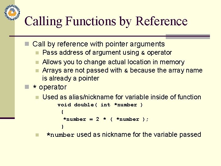 Calling Functions by Reference n Call by reference with pointer arguments n Pass address