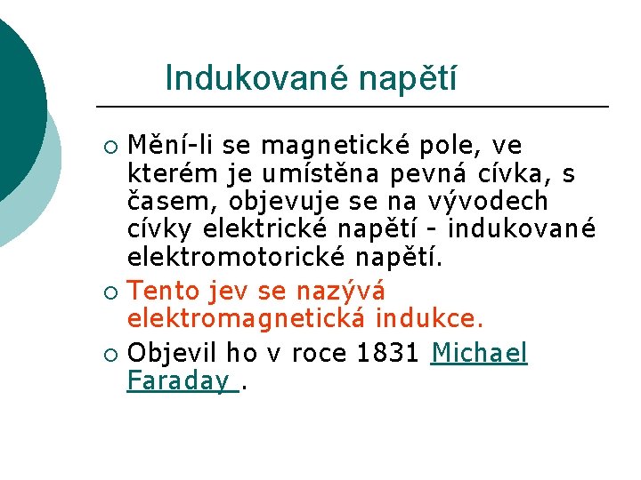 Indukované napětí Mění-li se magnetické pole, ve kterém je umístěna pevná cívka, s časem,