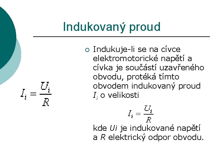 Indukovaný proud ¡ Indukuje-li se na cívce elektromotorické napětí a cívka je součástí uzavřeného