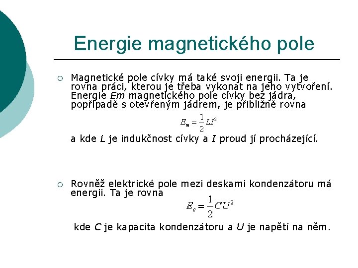 Energie magnetického pole ¡ Magnetické pole cívky má také svoji energii. Ta je rovna