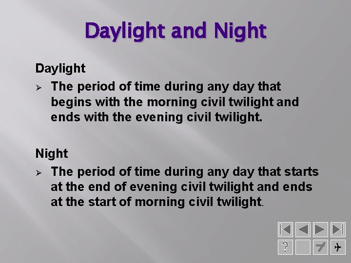 Daylight and Night Daylight Ø The period of time during any day that begins