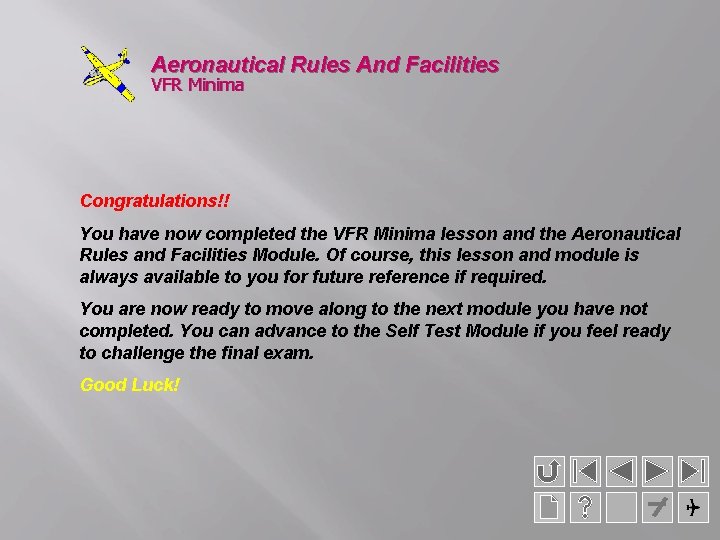 Aeronautical Rules And Facilities VFR Minima Congratulations!! You have now completed the VFR Minima