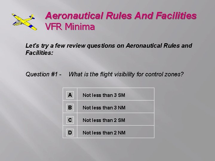 Aeronautical Rules And Facilities VFR Minima Let's try a few review questions on Aeronautical