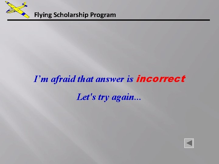 Flying Scholarship Program I’m afraid that answer is incorrect Let's try again. . .