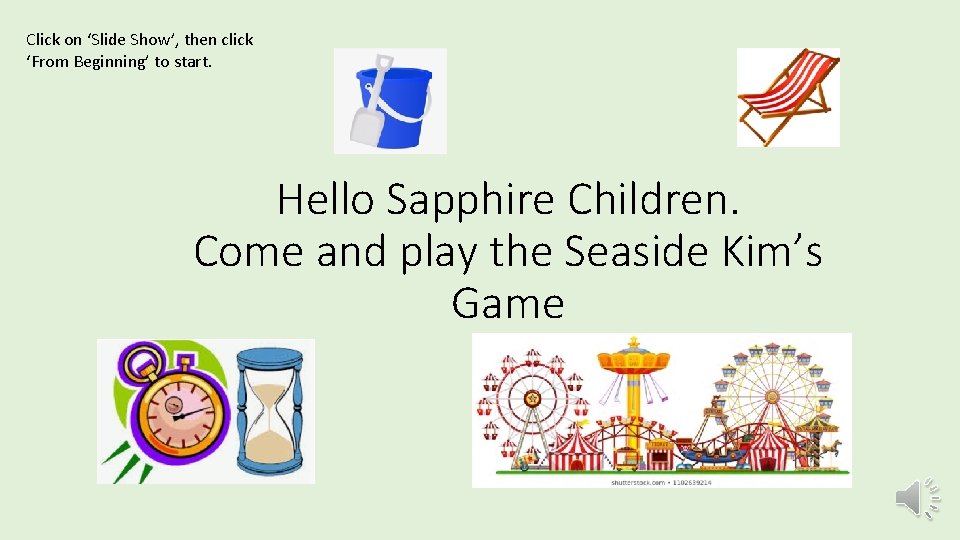 Click on ‘Slide Show’, then click ‘From Beginning’ to start. Hello Sapphire Children. Come