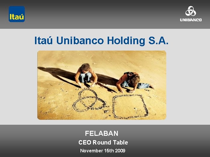 Itaú Unibanco Holding S. A. FELABAN CEO Round Table November 15 th 2009 1