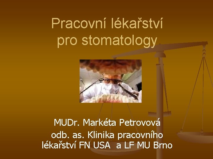 Pracovní lékařství pro stomatology MUDr. Markéta Petrovová odb. as. Klinika pracovního lékařství FN USA