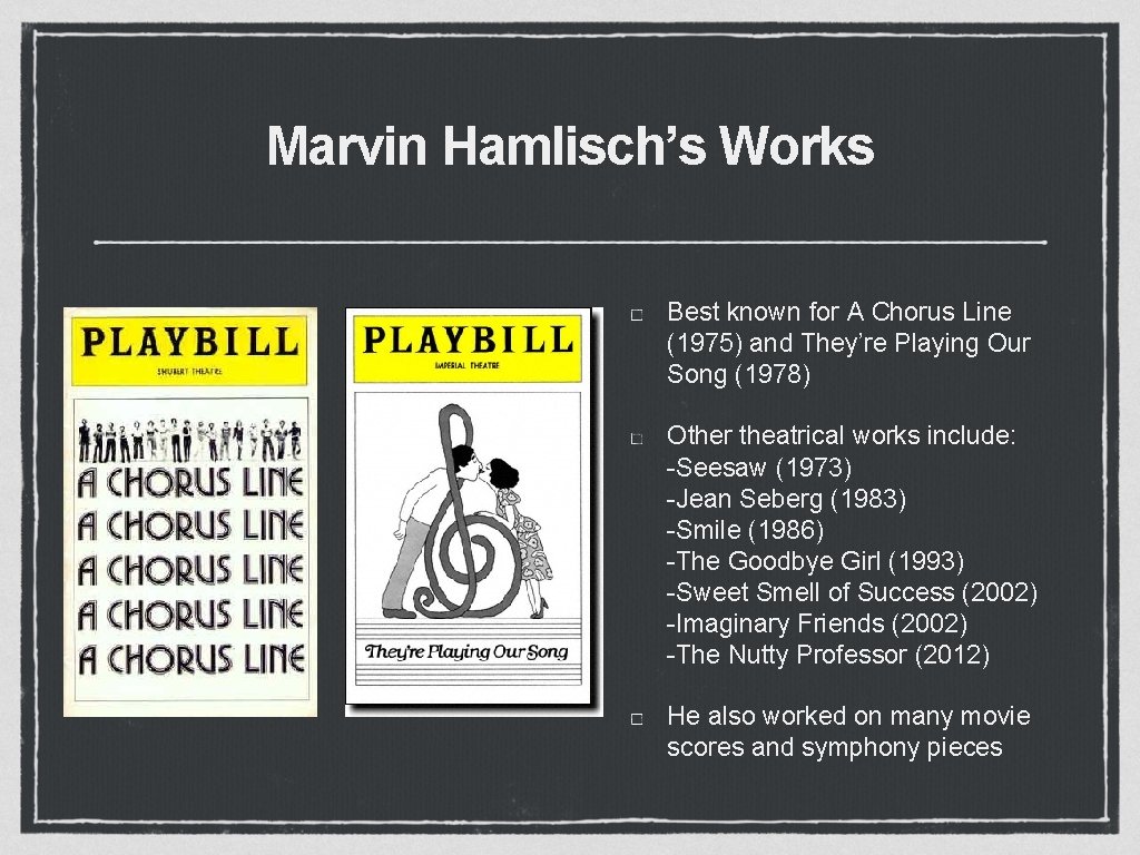 Marvin Hamlisch’s Works Best known for A Chorus Line (1975) and They’re Playing Our