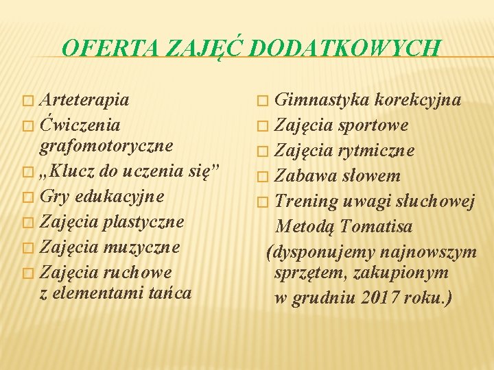 OFERTA ZAJĘĆ DODATKOWYCH Arteterapia � Ćwiczenia grafomotoryczne � „Klucz do uczenia się” � Gry