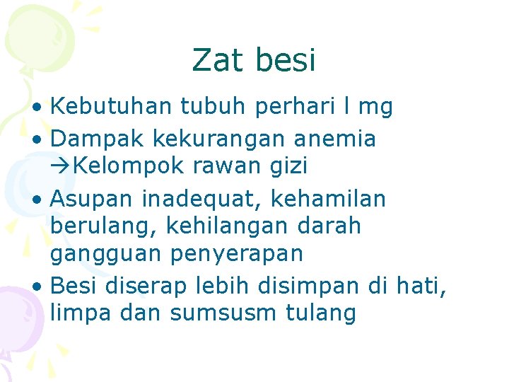 Zat besi • Kebutuhan tubuh perhari l mg • Dampak kekurangan anemia Kelompok rawan