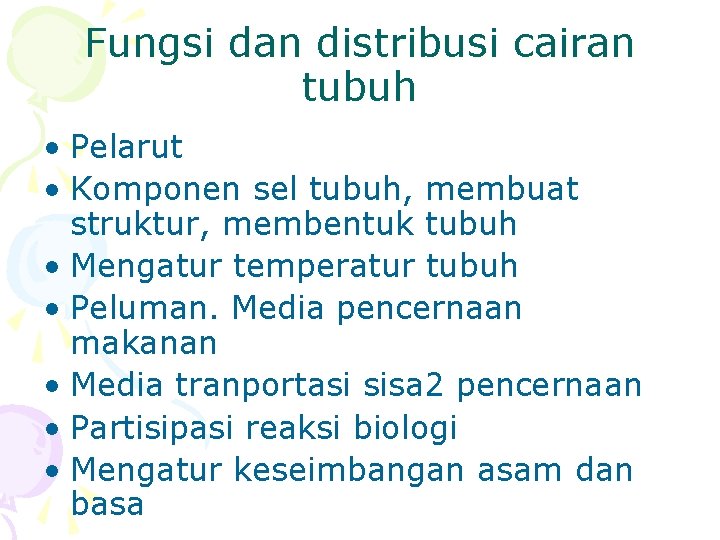 Fungsi dan distribusi cairan tubuh • Pelarut • Komponen sel tubuh, membuat struktur, membentuk