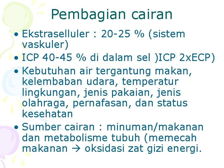 Pembagian cairan • Ekstraselluler : 20 -25 % (sistem vaskuler) • ICP 40 -45