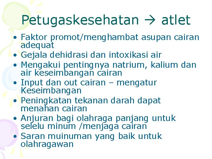 Petugaskesehatan atlet • Faktor promot/menghambat asupan cairan adequat • Gejala dehidrasi dan intoxikasi air