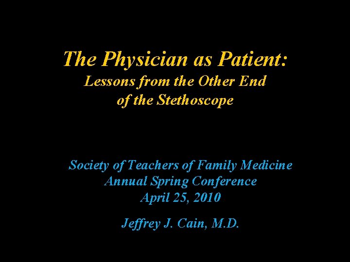 The Physician as Patient: Lessons from the Other End of the Stethoscope Society of The Physician as Patient: Lessons from the Other End of the Stethoscope Society of