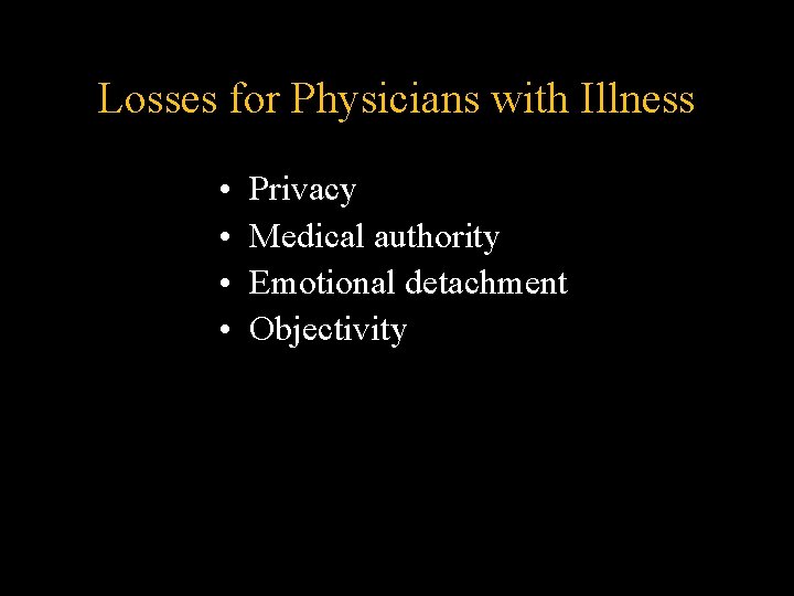 Losses for Physicians with Illness • • Privacy Medical authority Emotional detachment Objectivity Losses for Physicians with Illness • • Privacy Medical authority Emotional detachment Objectivity