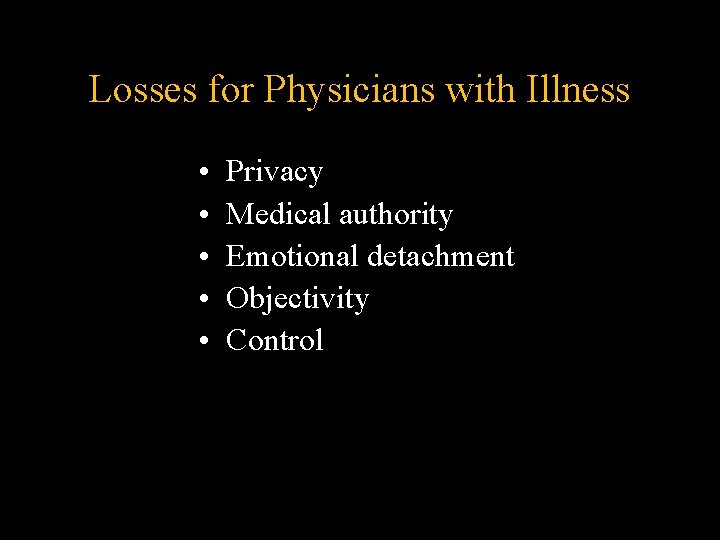 Losses for Physicians with Illness • • • Privacy Medical authority Emotional detachment Objectivity Losses for Physicians with Illness • • • Privacy Medical authority Emotional detachment Objectivity