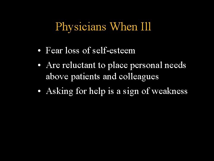 Physicians When Ill • Fear loss of self-esteem • Are reluctant to place personal Physicians When Ill • Fear loss of self-esteem • Are reluctant to place personal