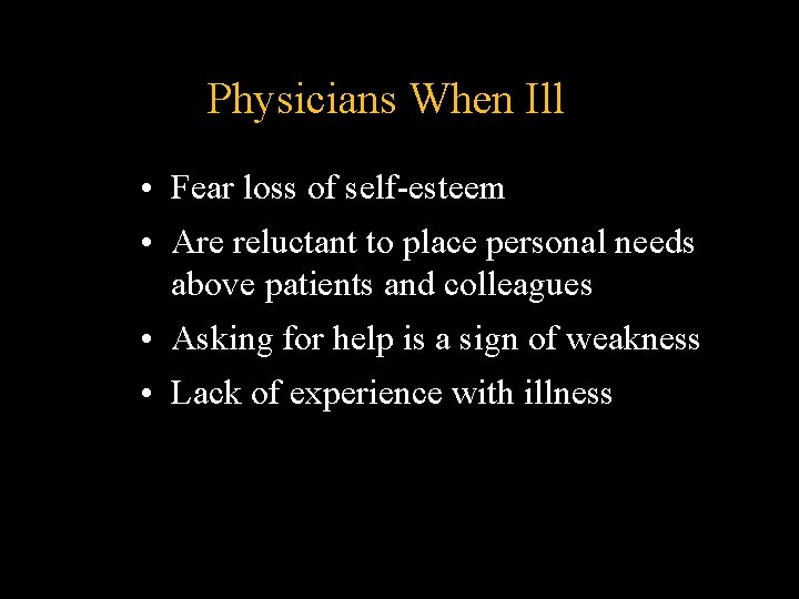Physicians When Ill • Fear loss of self-esteem • Are reluctant to place personal Physicians When Ill • Fear loss of self-esteem • Are reluctant to place personal