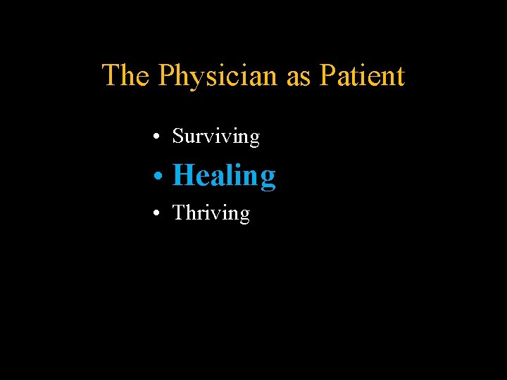 The Physician as Patient • Surviving • Healing • Thriving The Physician as Patient • Surviving • Healing • Thriving