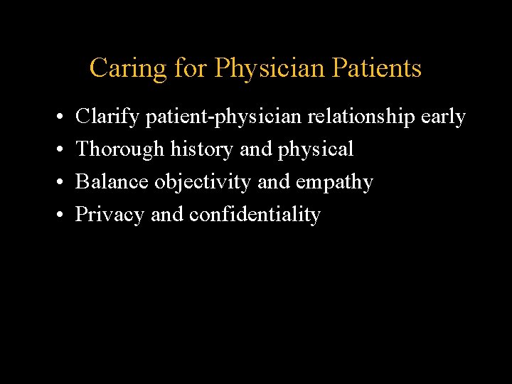 Caring for Physician Patients • • Clarify patient-physician relationship early Thorough history and physical Caring for Physician Patients • • Clarify patient-physician relationship early Thorough history and physical