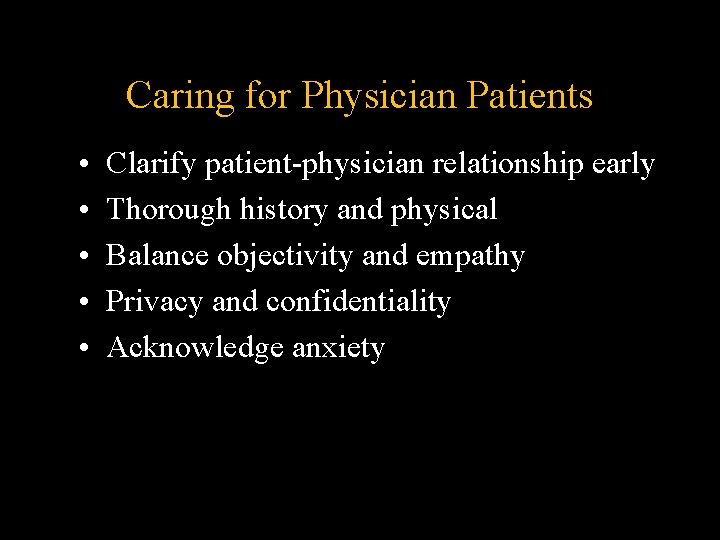 Caring for Physician Patients • • • Clarify patient-physician relationship early Thorough history and Caring for Physician Patients • • • Clarify patient-physician relationship early Thorough history and