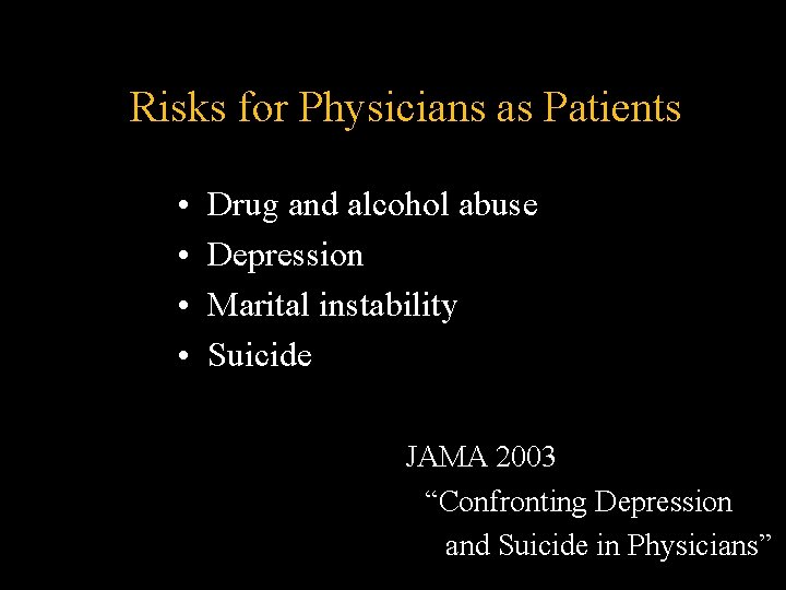 Risks for Physicians as Patients • • Drug and alcohol abuse Depression Marital instability Risks for Physicians as Patients • • Drug and alcohol abuse Depression Marital instability