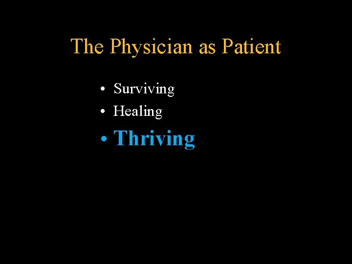 The Physician as Patient • Surviving • Healing • Thriving The Physician as Patient • Surviving • Healing • Thriving