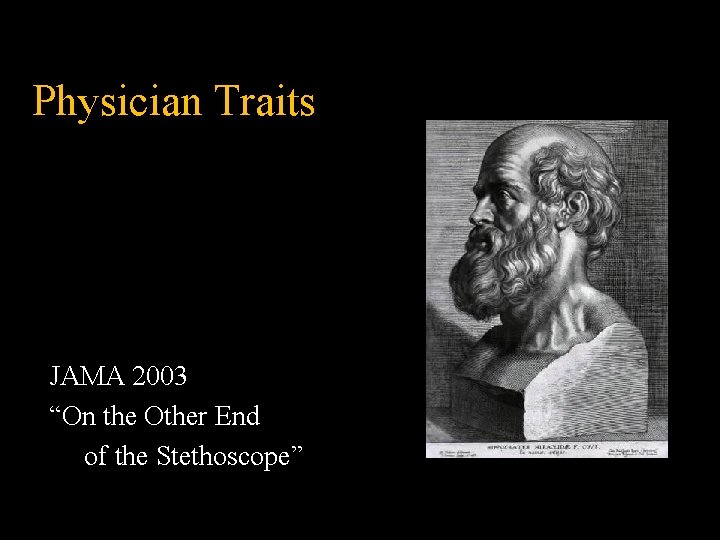Physician Traits JAMA 2003 “On the Other End of the Stethoscope” Physician Traits JAMA 2003 “On the Other End of the Stethoscope”