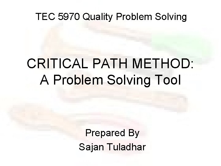 TEC 5970 Quality Problem Solving CRITICAL PATH METHOD: A Problem Solving Tool Prepared By