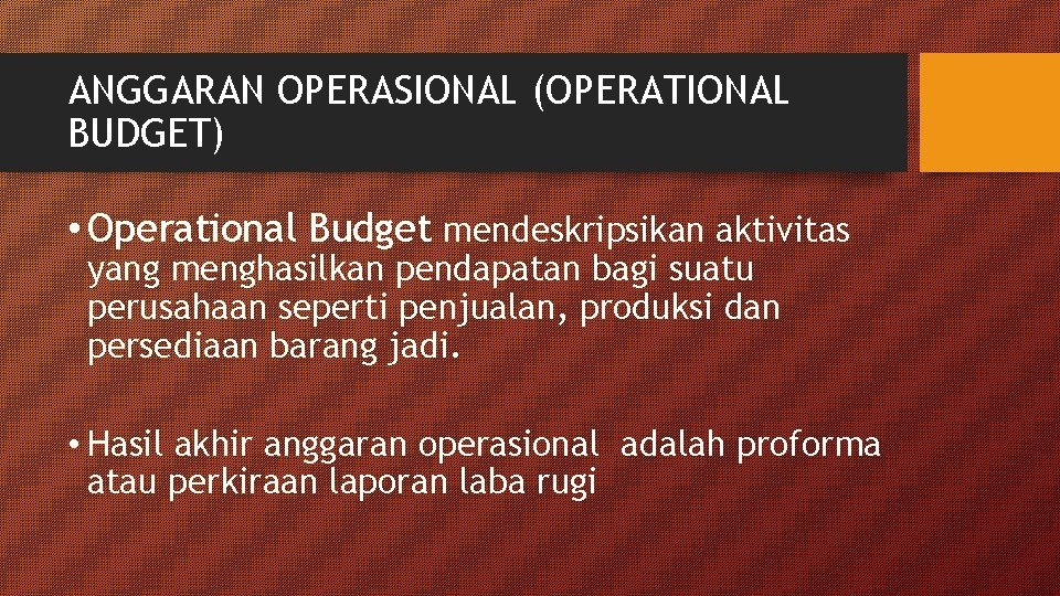 ANGGARAN OPERASIONAL (OPERATIONAL BUDGET) • Operational Budget mendeskripsikan aktivitas yang menghasilkan pendapatan bagi suatu