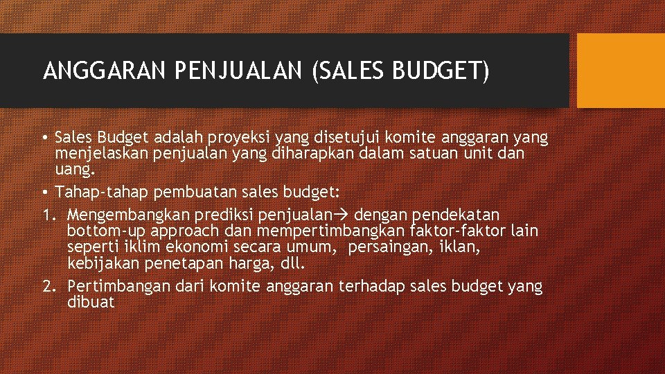 ANGGARAN PENJUALAN (SALES BUDGET) • Sales Budget adalah proyeksi yang disetujui komite anggaran yang