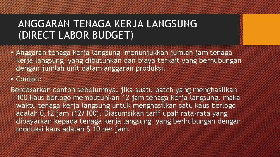 ANGGARAN TENAGA KERJA LANGSUNG (DIRECT LABOR BUDGET) • Anggaran tenaga kerja langsung menunjukkan jumlah