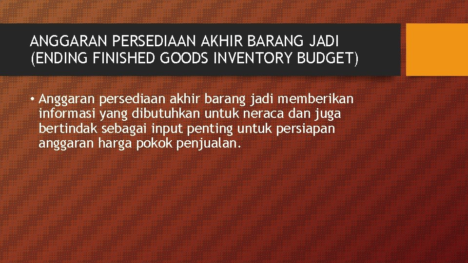 ANGGARAN PERSEDIAAN AKHIR BARANG JADI (ENDING FINISHED GOODS INVENTORY BUDGET) • Anggaran persediaan akhir