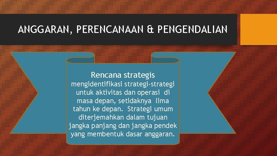 ANGGARAN, PERENCANAAN & PENGENDALIAN Rencana strategis mengidentifikasi strategi-strategi untuk aktivitas dan operasi di masa