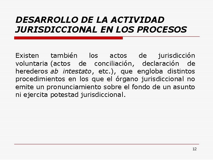 DESARROLLO DE LA ACTIVIDAD JURISDICCIONAL EN LOS PROCESOS Existen también los actos de jurisdicción