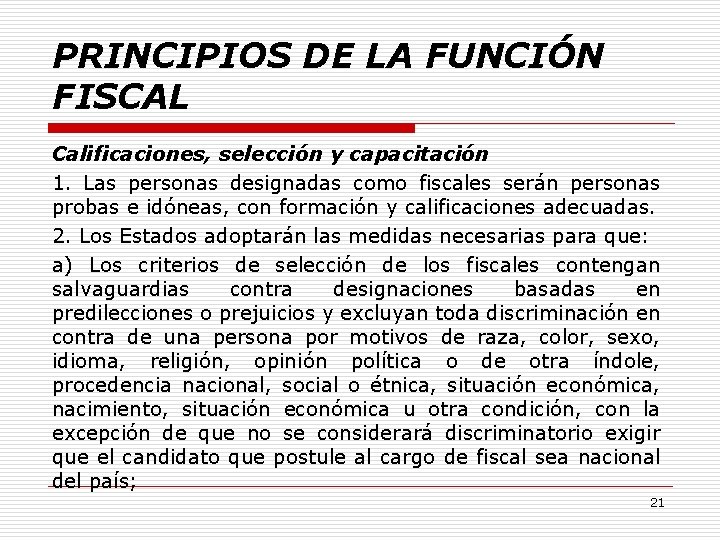 PRINCIPIOS DE LA FUNCIÓN FISCAL Calificaciones, selección y capacitación 1. Las personas designadas como