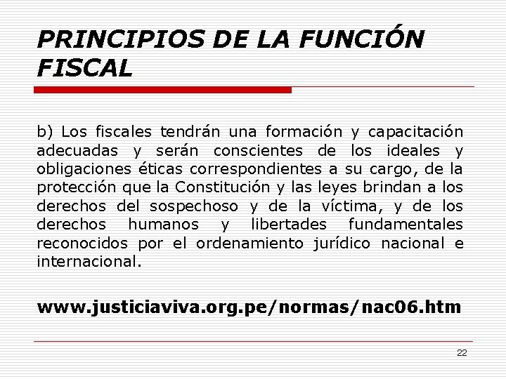 PRINCIPIOS DE LA FUNCIÓN FISCAL b) Los fiscales tendrán una formación y capacitación adecuadas