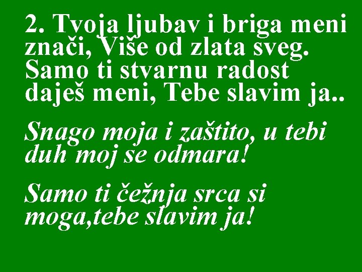 2. Tvoja ljubav i briga meni znači, Više od zlata sveg. Samo ti stvarnu