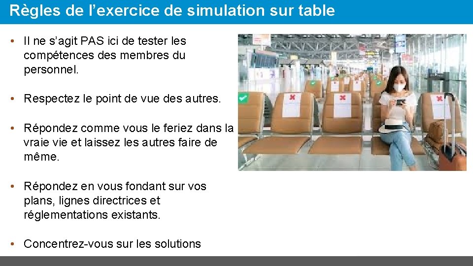 Règles de l’exercice de simulation sur table • Il ne s’agit PAS ici de