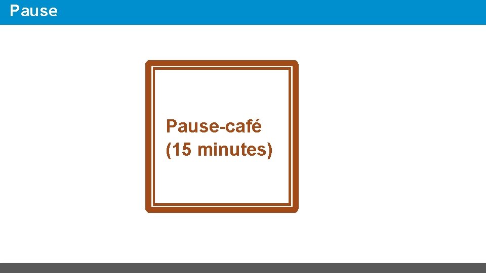 Pause-café (15 minutes) 