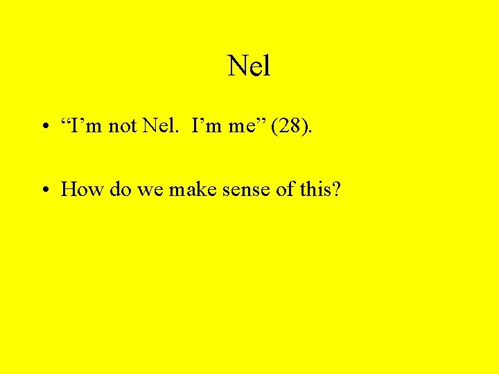 Nel • “I’m not Nel. I’m me” (28). • How do we make sense Nel • “I’m not Nel. I’m me” (28). • How do we make sense