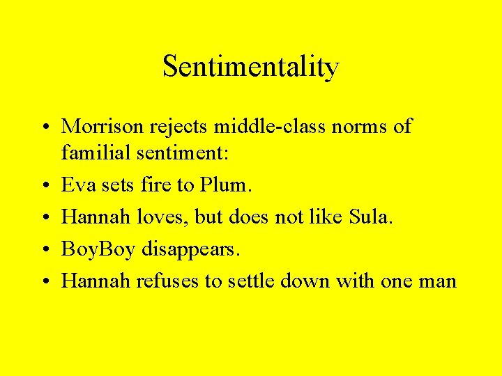Sentimentality • Morrison rejects middle-class norms of familial sentiment: • Eva sets fire to Sentimentality • Morrison rejects middle-class norms of familial sentiment: • Eva sets fire to