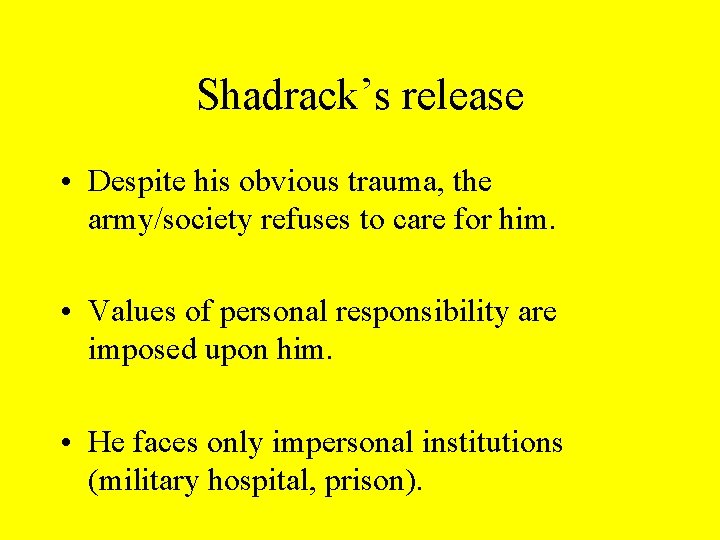 Shadrack’s release • Despite his obvious trauma, the army/society refuses to care for him. Shadrack’s release • Despite his obvious trauma, the army/society refuses to care for him.