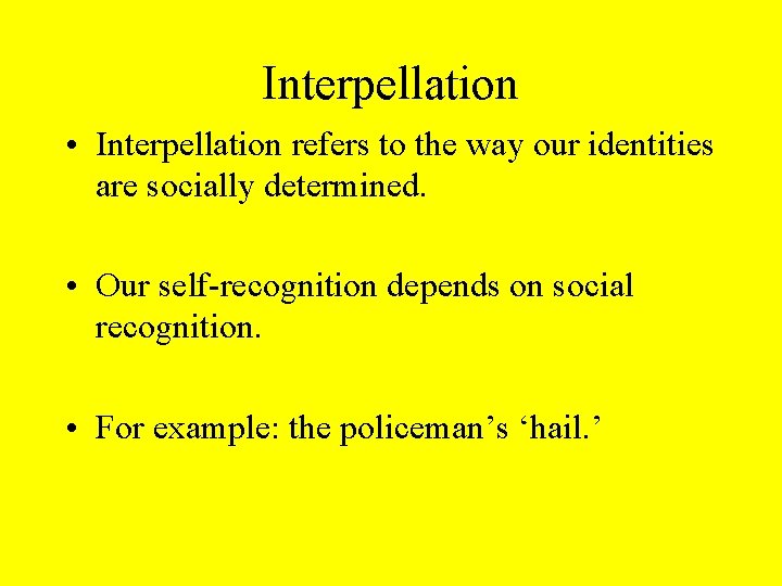 Interpellation • Interpellation refers to the way our identities are socially determined. • Our Interpellation • Interpellation refers to the way our identities are socially determined. • Our